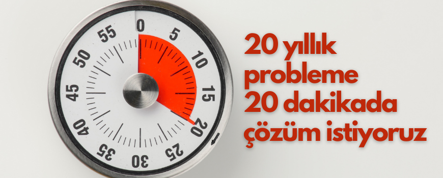 20 yıllık probleme 20 dakikada çözüm istiyoruz